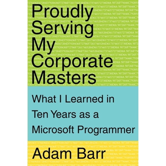 Pre-Owned Proudly Serving My Corporate Masters: What I Learned in Ten Years as a Microsoft Programmer (Paperback) 0595161286 9780595161287