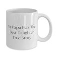 thumbnail image 2 of Gag Papa 11oz Mug, My Papa Has The Best Daughter True Story, Present For Father, Unique Idea Gifts From Son, Coffee mug, Tea mug, Travel mug, Ceramic mug, Funny mug, Gift for coffee lover, Gift, 2 of 2