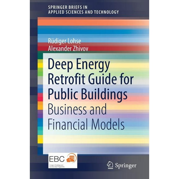 Springerbriefs in Applied Sciences and T Deep Energy Retrofit Guide for Public Buildings: Business and Financial Models, (Paperback)