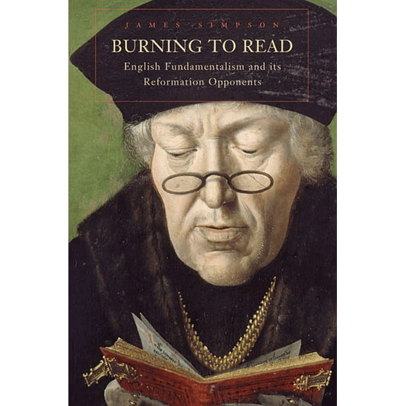 Burning to Read: English Fundamentalism and Its Reformation Opponents (Paperback)