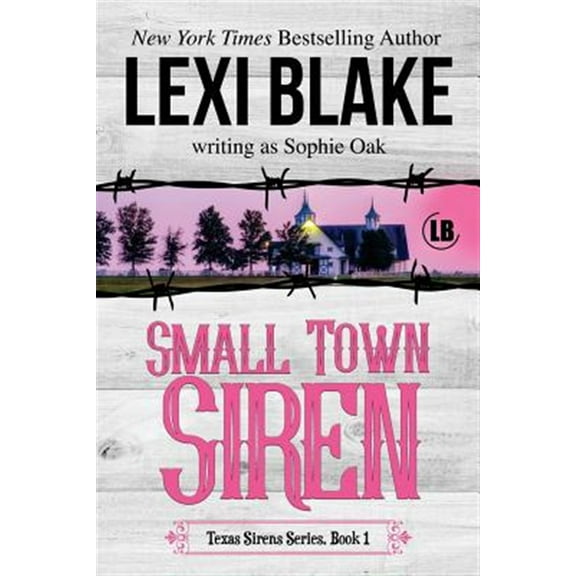 Small Town Siren: Texas Sirens Book 1 (Paperback) by Sophie Oak, Lexi Blake