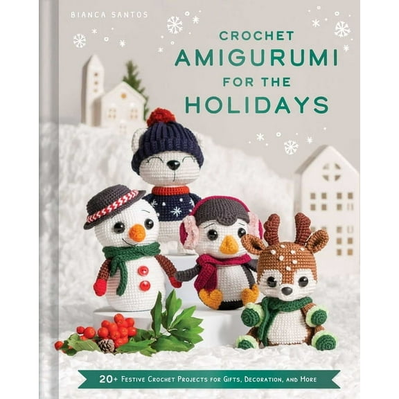 Crochet Amigurumi for the Holidays: 20  Festive Crochet Projects for Gifts, Decoration, and More, (Hardcover)