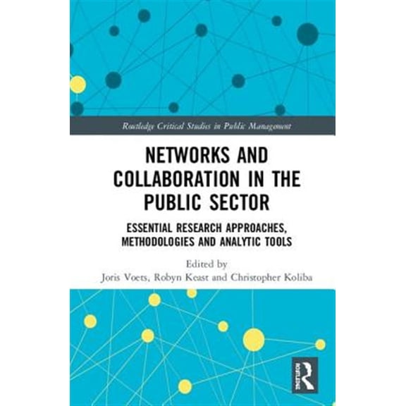 Pre-Owned Routledge Critical Studies in Public Man Networks and Collaboration in the Public Sector: Essential research approaches, methodologies and analytic tools, (Hardcover)