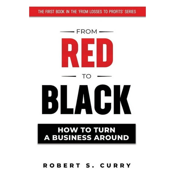 From Red to Black: How to Turn a Business Around, (Paperback)