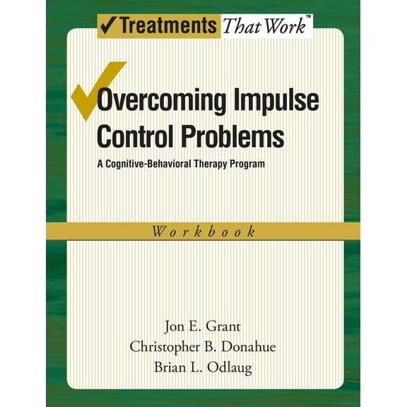 Treatments That Work Overcoming Impulse Control Problems: A Cognitive-Behavioral Therapy Program, Workbook, (Paperback)