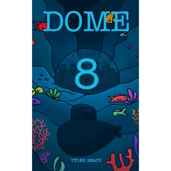 Dome Eight: A sci-fi underwater adventure that follows a young man to find the truth., (Paperback)