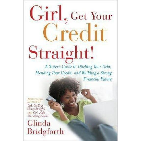 Pre-Owned Girl, Get Your Credit Straight!: A Sister's Guide to Ditching Your Debt, Mending Your Credit, and Building a Strong Financial Future (Hardcover) 0767922484 9780767922487
