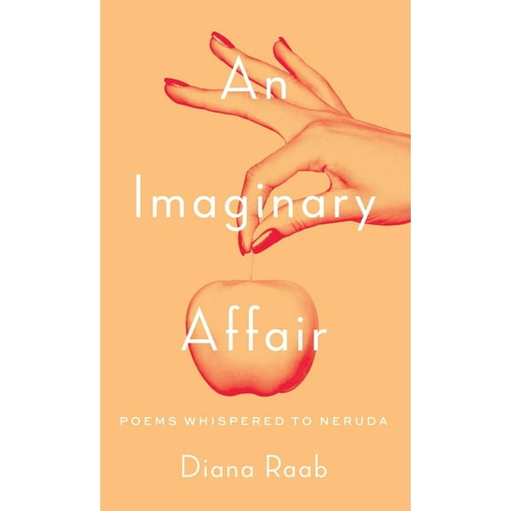 An Imaginary Affair : Poems whispered to Neruda (Hardcover)