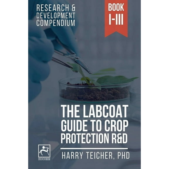The Labcoat Guide To Crop Protection R&D: Books I-III, (Paperback)
