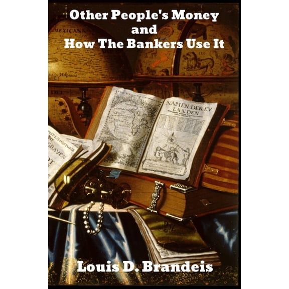 Other People's Money, and How the Bankers Use It, (Paperback)