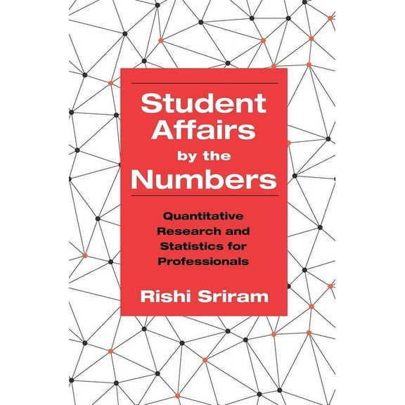 Student Affairs by the Numbers: Quantitative Research and Statistics for Professionals (Paperback)