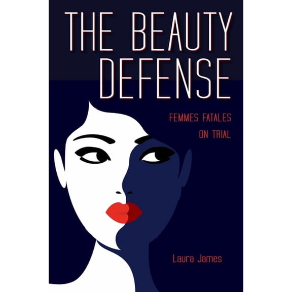True Crime History The Beauty Defense: Femmes Fatales on Trial, (Paperback)