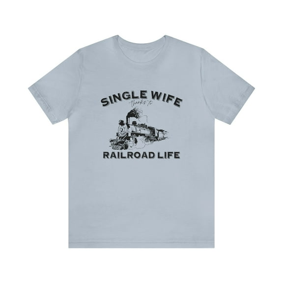 Funny Railroad Wife Shirt, Railroad Shirt for Her, Single Wife, Train Shirt