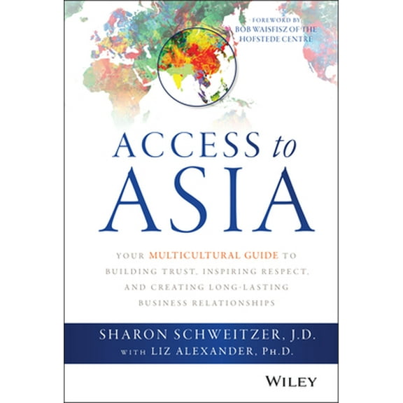 Pre-Owned Access to Asia: Your Multicultural Guide to Building Trust, Inspiring Respect, and Creating Long-Lasting Business Relationships (Hardcover) 1118919017 9781118919019