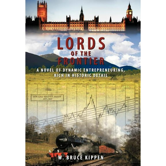 Lords Of The Frontier : A Novel of Dynamic Entrepreneuring, Rich in Historic Detail (Hardcover)