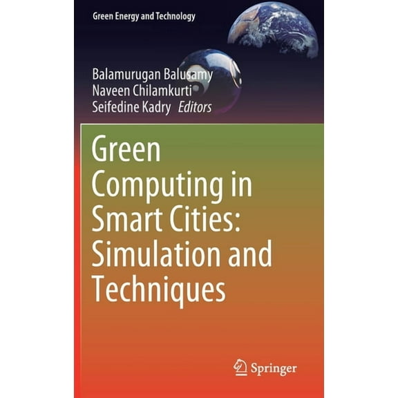 Green Energy and Technology Green Computing in Smart Cities: Simulation and Techniques, (Hardcover)