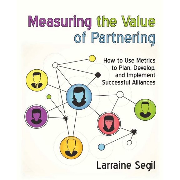 Measuring the Value of Partnering: How to Use Metrics to Plan, Develop, and Implement Successful Alliances