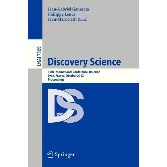 Discovery Science: 15th International Conference, DS 2012, Lyon, France, October 29-31, 2012, Proceedings, (Paperback)