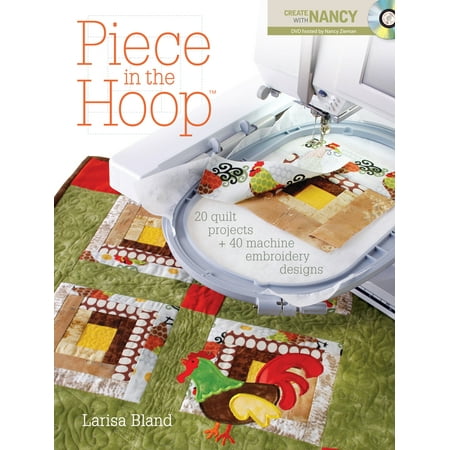 Piece in the Hoop: 20 Quilted Projects + 40 Machine Emboidery Designs