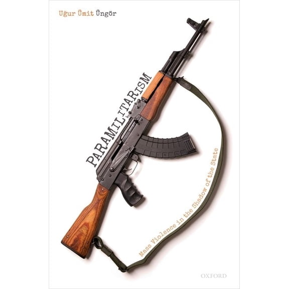 Paramilitarism: Mass Violence in the Shadow of the State, (Hardcover)
