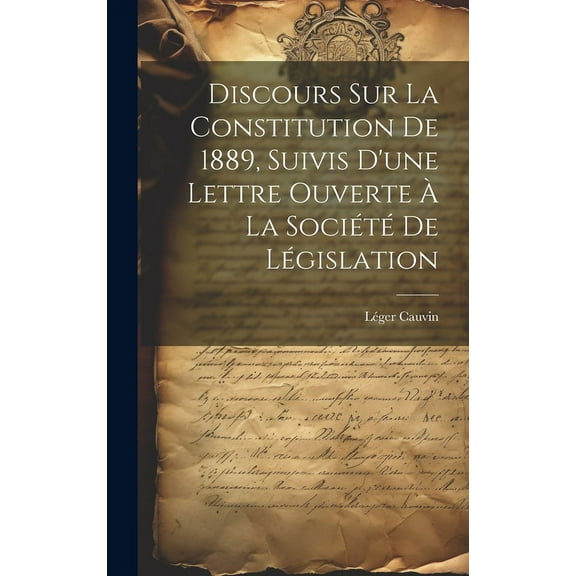 Discours sur la constitution de 1889, suivis d'une lettre ouverte à la Société de législation (Hardcover)