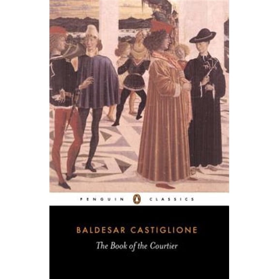 Pre-Owned The Book of the Courtier (Paperback) 0140441921 9780140441925