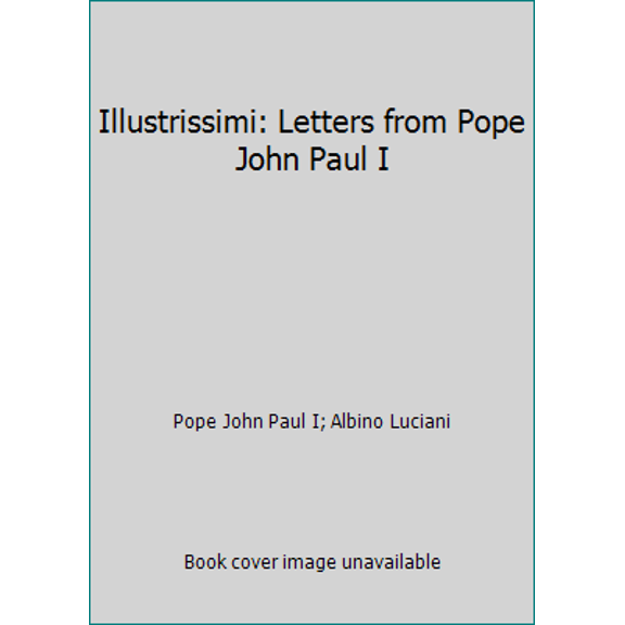 Pre-Owned Illustrissimi: Letters from Pope John Paul I (Hardcover) 0316535303 9780316535304