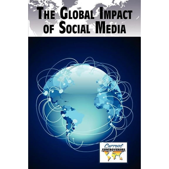 Current Controversies The Global Impact of Social Media, (Paperback)
