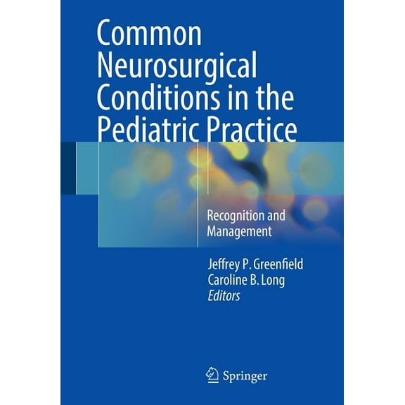 Common Neurosurgical Conditions in the Pediatric Practice: Recognition and Management, (Paperback)