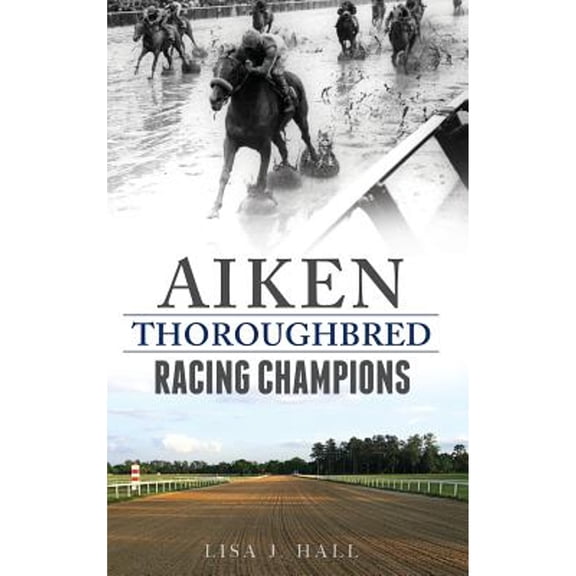 Aiken Thoroughbred Racing Champions - Hardcover