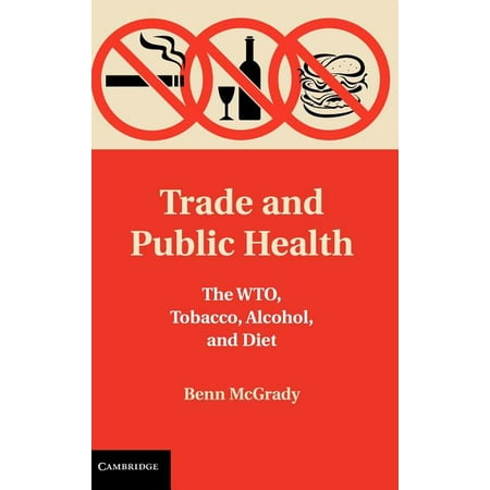 Trade and Public Health: The WTO Tobacco Alcohol and Diet (Hardcover)
