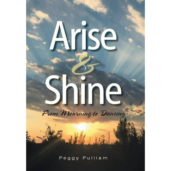 Arise & Shine : From Mourning to Dancing (Hardcover)