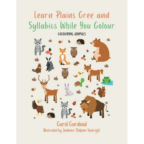Learn Plains Cree and Syllabics While You Colour: Colouring Animals, (Paperback)