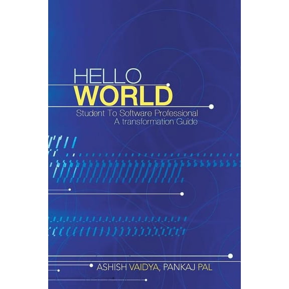 Hello World: Student to Software Professional - A Transformation Guide, (Paperback)