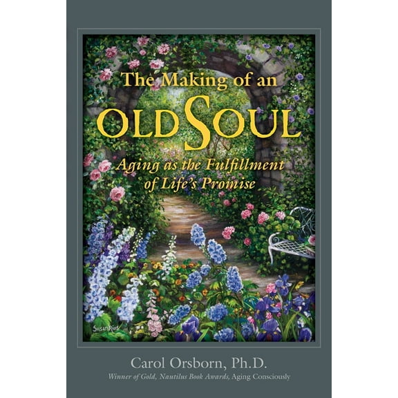 The Making of an Old Soul: Aging as the Fulfillment of Life's Promise, (Paperback)