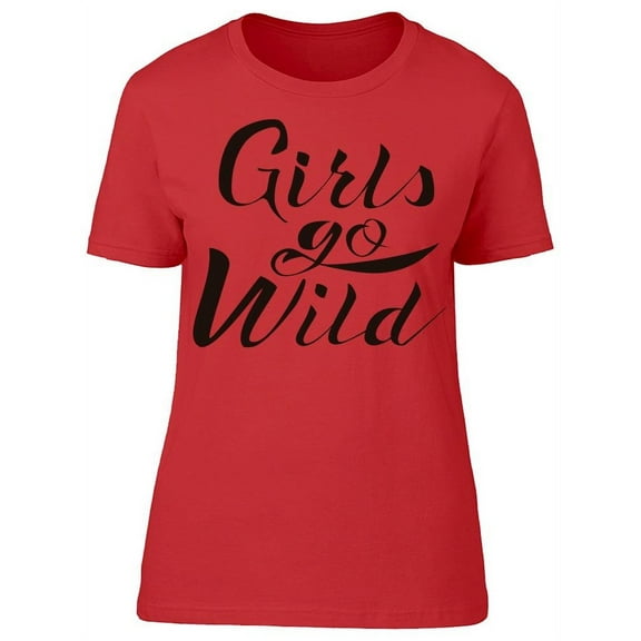 Phrase Girls Go Wild T-Shirt Women -Image by Shutterstock, Female x-Large