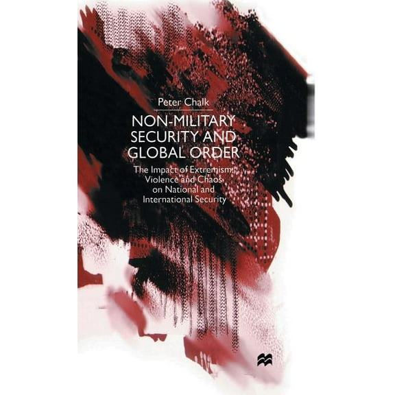 Non-Military Security and Global Order: The Impact of Extremism, Violence and Chaos on National and International Securi, (Hardcover)