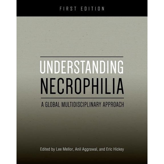 Understanding Necrophilia: A Global Multidisciplinary Approach, (Paperback)