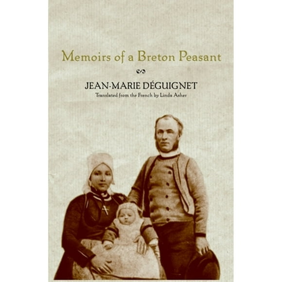 Pre-Owned Memoirs of a Breton Peasant (Hardcover 9781583226162) by Jean-Marie Deguignet, Bernez Rouz, Linda Asher