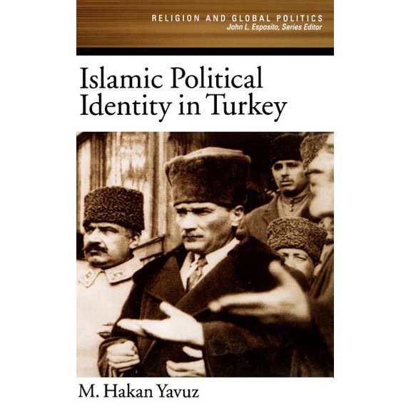 Religion and Global Politics Islamic Political Identity in Turkey, (Hardcover)