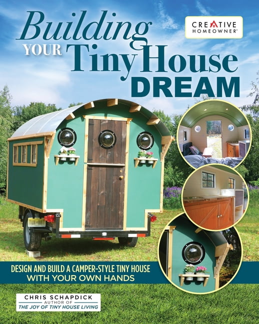 Building Your Tiny House Dream Design and Build a CamperStyle Tiny House with Your Own Hands