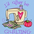 thumbnail image 3 of CafePress - I'd Rather Be Quilting Light T Shirt - Light T-Shirt - CP, 3 of 4