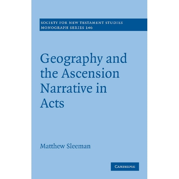 Society for New Testament Studies Monogr Geography and the Ascension Narrative in Acts, (Paperback)