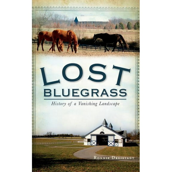 Lost Bluegrass: History of a Vanishing Landscape (Hardcover)