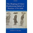thumbnail image 1 of Pre-Owned The Shaping of Ulster Presbyterian Belief and Practice, 1770-1840, (Hardcover), 1 of 1