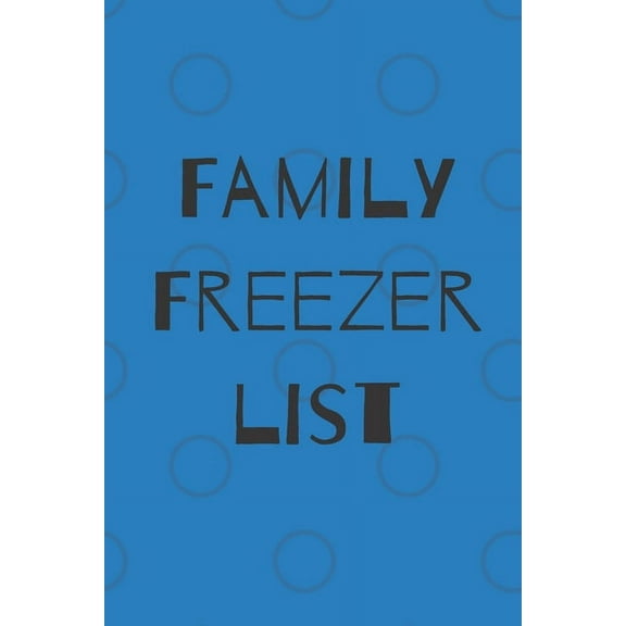 Family Freezer list: 100 pages to keep track of the refrigerator's items: Make grocery shopping easier (Paperback)