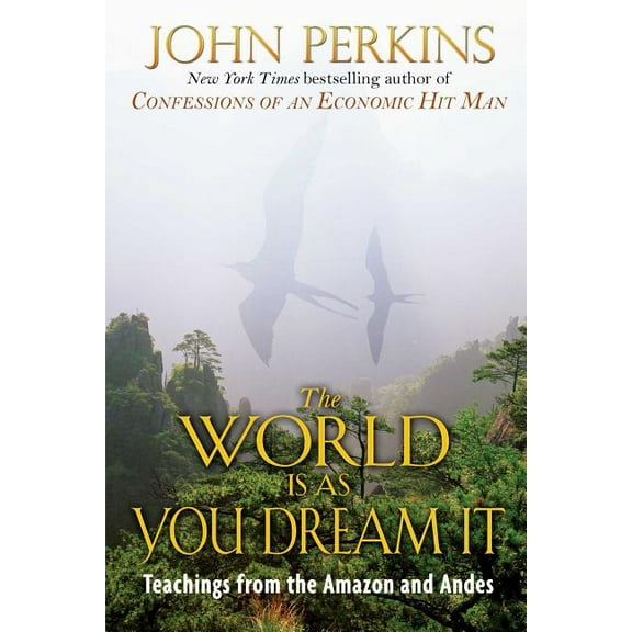 The World Is as You Dream It: Teachings from the Amazon and Andes, (Paperback)