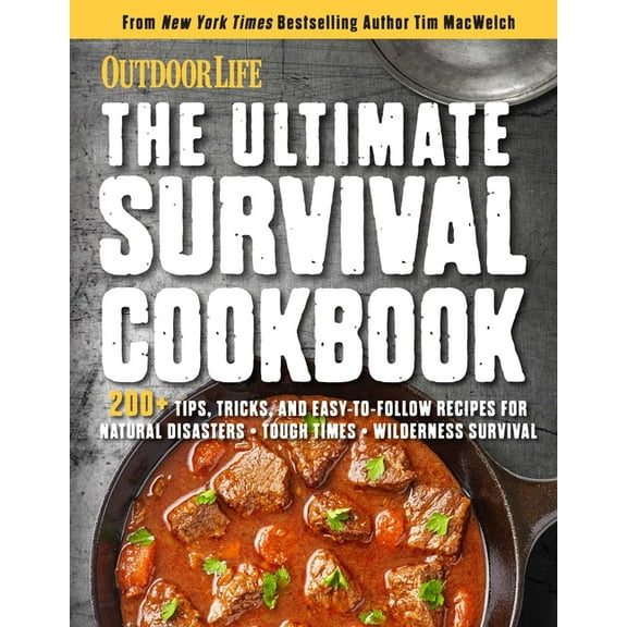 The Ultimate Survival Cookbook: 200  Easy Meal-Prep Strategies for Making: Hearty, Nutritious & Delicious Meals Duri, (Paperback)