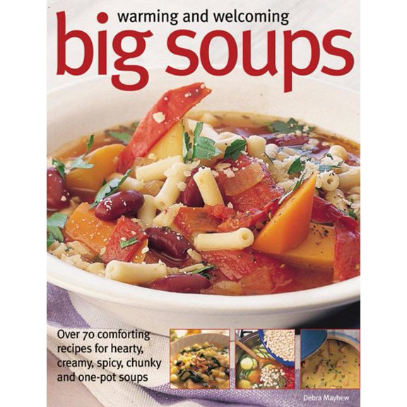 Pre-Owned Warming and welcoming big soups: Over 70 comforting recipes for hearty, creamy, spicy, chunky and one-pot soups Paperback