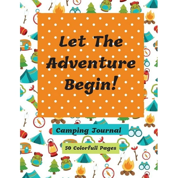 Let The Adventure Begin Camping Journal, (Paperback)